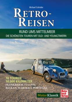 Retro-Reisen - Rund ums Mittelmeer Die schönsten Touren mit Young- und Oldtimern