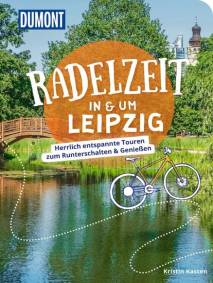 DuMont Radelzeit in und um Leipzig Herrlich entspannte Radtouren zum Runterschalten & Genießen