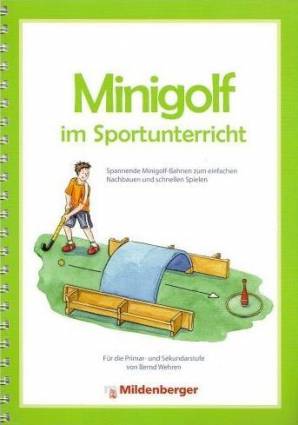 Minigolf im Sportunterricht Spannende Minigolf-Bahnen zum einfachen Nachbauen und schnellen Spielen  Für die Primar- und Sekundarstufe