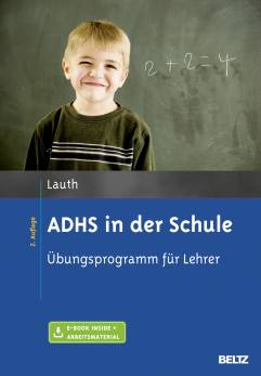 ADHS in der Schule Übungsprogramm für Lehrer Mit E-Book inside und Arbeitsmaterial
2., überarbeitete Auflage 2014