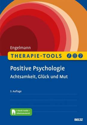 Therapie-Tools Positive Psychologie Achtsamkeit, Glück, Mut. Mit E-Book inside 3., überarbeitete und erweiterte Auflage 2022