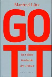 Gott  Eine kleine Geschichte des Größten