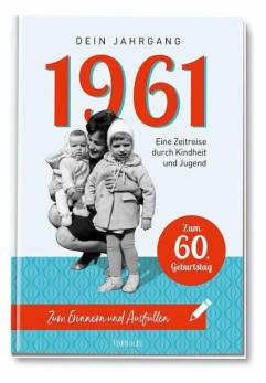1961 - Dein Jahrgang Eine Zeitreise durch Kindheit und Jugend zum Erinnern und Ausfüllen - 60. Geburtstag