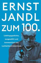 Ernst Jandl zum 100. Lieblingsgedichte – ausgewählt und kommentiert von Luchterhand-AutorInnen Herausgegeben: Bultmann, Christof; Kammerer, Regina; Klüver, Martina; Spinrath, Miriam