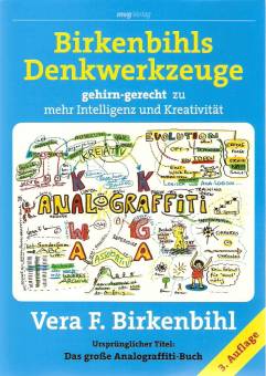 Birkenbihls Denkwerkzeuge gehirn-gerecht zu mehr Intelligenz und Kreativität Ursprünglicher Titel: Das große Analograffiti-Buch
3. Auflage