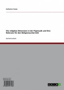 Die religiöse Dimension in der Popmusik und ihre Relevanz für den Religionsunterricht  Bachelorarbeit Hochschule Vechta
