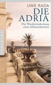 Die Adria Wiederentdeckung eines Sehnsuchtsortes Originalausgabe