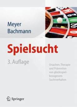 Spielsucht Ursachen, Therapie und Prävention von glücksspielbezogenem Suchtverhalten 3., vollständig überarbeitete und erweiterte Auflage 2011