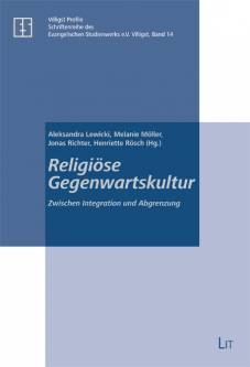 Religiöse Gegenwartskultur  Zwischen Integration und Abgrenzung
