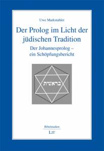 Der Prolog im Licht der jüdischen Tradition  Der Johannesprolog - ein Schöpfungsbericht