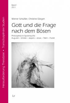 Gott und die Frage nach dem Bösen Philosophische Spurensuche: Augustin - Scheler - Jaspers - Jonas - Tillich - Frankl