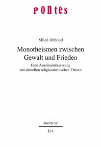 Monotheismen zwischen Gewalt und Frieden  Eine Auseinandersetzung mit aktuellen religionskritischen Thesen  Zugl.: Münster (Westf.), Univ., Diss., 2012