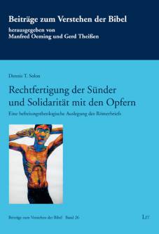 Rechtfertigung der Sünder und Solidarität mit den Opfern Eine befreiungstheologische Auslegung des Römerbriefs  Zugl.: Heidelberg, Univ., Diss., 2014