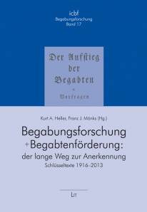 Begabungsforschung + Begabtenförderung: der lange Weg zur Anerkennung Schlüsseltexte von W. Stern (1916), F. J. Mönks (1963, 1985, 1986), K. A. Heller (1965, 2013) und J. S. Renzulli (1978)