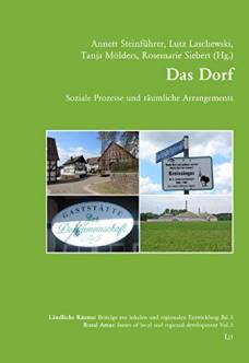 Das Dorf Soziale Prozesse und räumliche Arrangements Annett Steinführer, Lutz Laschewski, Tanja Mölders, Rosemarie Siebert (Hg.)