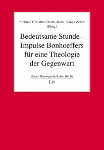 Bedeutsame Stunde - Impulse Bonhoeffers für eine Theologie der Gegenwart