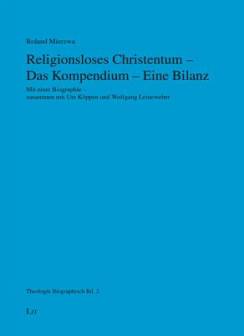 Religionsloses Christentum - Das Kompendium - Eine Bilanz Mit einer Biographie - zusammen mit Ute Köppen und Wolfgang Leineweber