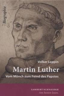 Martin Luther Vom Mönch zum Feind des Papstes - Biographie