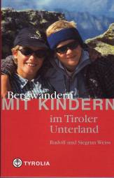 Bergwandern mit Kindern im Tiroler Unterland Mit Rofan, Kaisergebirge, Kitzbühler und Zillertaler Alpen und Tuxer Voralpen