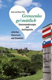 Grenzenlos gehmütlich Genusswanderungen und Ausflugsziele zwischen Steiermark und Slowenien