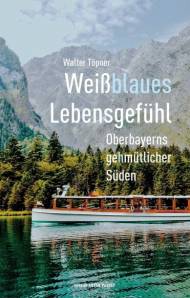 Weißblaues Lebensgefühl Oberbayern ge(h)mütlicher Süden