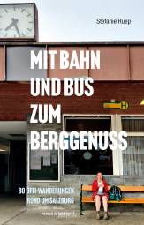 Mit Bahn und Bus zum Berggenuss 80 Öffi-Wanderungen rund um Salzburg