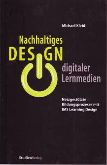Nachhaltiges Design digitaler Lernmedien Netzgestützte Bildungsprozesse mit IMS Learning Design zugl.: Diss. Universität Eichstätt