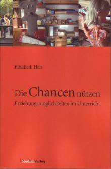 Die Chancen nützen Erziehungsmöglichkeiten im Unterricht