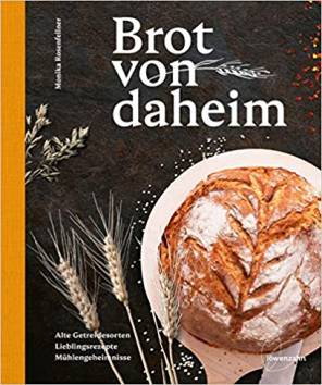 Brot von daheim Alte Getreidesorten - Lieblingsrezepte - Mühlengeheimnisse
