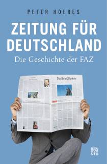 Zeitung für Deutschland Die Geschichte der FAZ