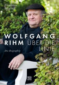 Wolfgang Rihm - Über die Linie Die Biographie
