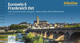 Eurovelo 6 • Frankreich Ost Loire, Canal du Centre, Burgund, Sâone, Doubs, Rhein-Rhône-Kanal 3. Auflage