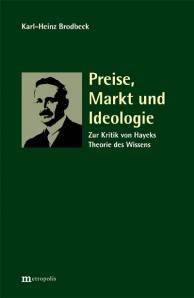 Preise, Markt und Ideologie Zur Kritik von Hayeks Theorie des Wissens