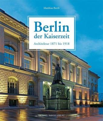 Berlin der Kaiserzeit Architektur 1871 bis 1918