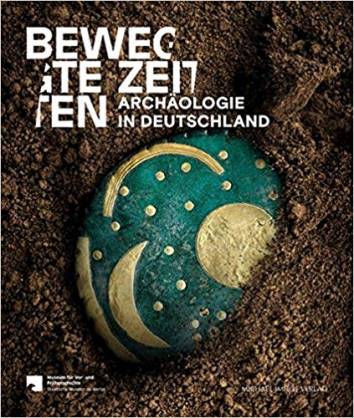 Bewegte Zeiten Archäologie in Deutschland