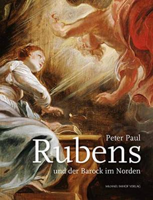 Peter Paul Rubens und der Barock im Norden Katalog zur Ausstellung im Erzbischöflichen Diözesanmuseum Paderborn