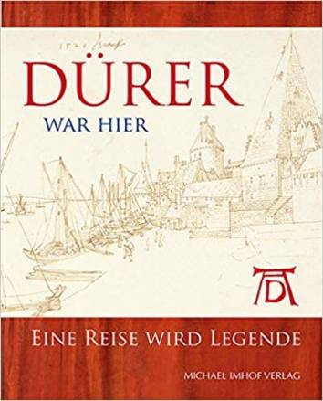 Dürer war hier Eine Reise wird Legende