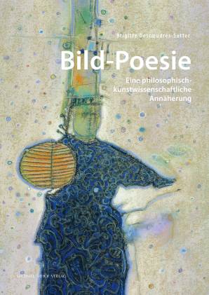 Bild-Poesie Eine philosophisch-kunstwissenschaftliche Annäherung Brigitte Descoeudres-stutter