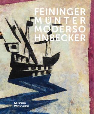 Feininger, Münter, Modersohn-Becker Oder wie Kunst ins Museum kommt Herausgegeben von Roman Zieglgänsberger für das Museum Wiesbaden