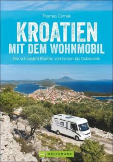 Kroatien mit dem Wohnmobil Die schönsten Routen von Istrien bis Dubrovnik 3. aktualisierte Nachauflage