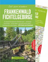 Zeit zum Wandern: Frankenwald - Fichtelgebirge 40 abwechslungsreiche Wanderungen - großartige Fernsichten - reiche Natur- und Kulturlandschaften - Ausflugsziele in der Region - GPS-Tracks zum Download