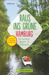 Raus ins Grüne: Hamburg Die 50 schönsten Ausflüge zum Entdecken, Ausspannen, Genießen