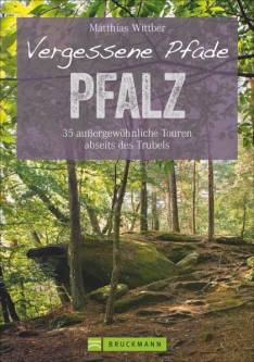 Vergessene Pfade Pfalz 35 außergewöhnliche Touren abseits des Trubels