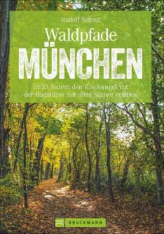 Waldpfade München In 33 Touren den »Dschungel vor der Haustüre« mit allen Sinnen erleben