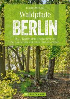 Waldpfade Berlin In 31 Touren den »Dschungel vor der Haustüre« mit allen Sinnen erleben