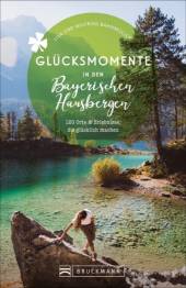 Glücksmomente in den Bayerischen Hausbergen 157 Orte und Erlebnisse, die glücklich machen