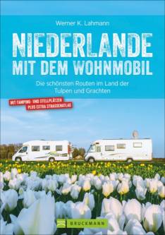 Niederlande mit dem Wohnmobil Die schönsten Routen im Land der Tulpen und Grachten 2. überarbeitete Auflage 2019