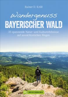 Wandergenuss Bayerischer Wald 35 spannende Natur- und Kulturerlebnisse auf aussichtsreichen Wegen