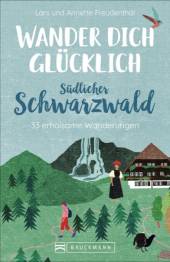 Wander dich glücklich – südlicher Schwarzwald 33 erholsame Wanderungen