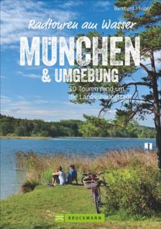 Radtouren am Wasser: München und Umgebung 30 Touren rund um die Landeshauptstadt